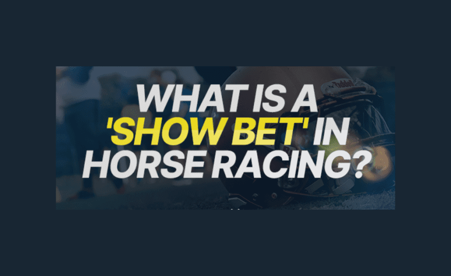 What Is A Show Bet In Horse Racing?