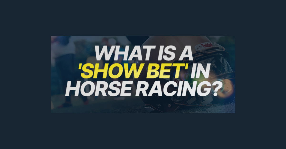 What Is A Show Bet In Horse Racing?