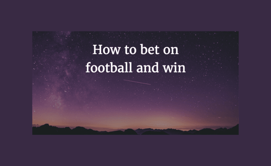 How To Bet On Football And Win?