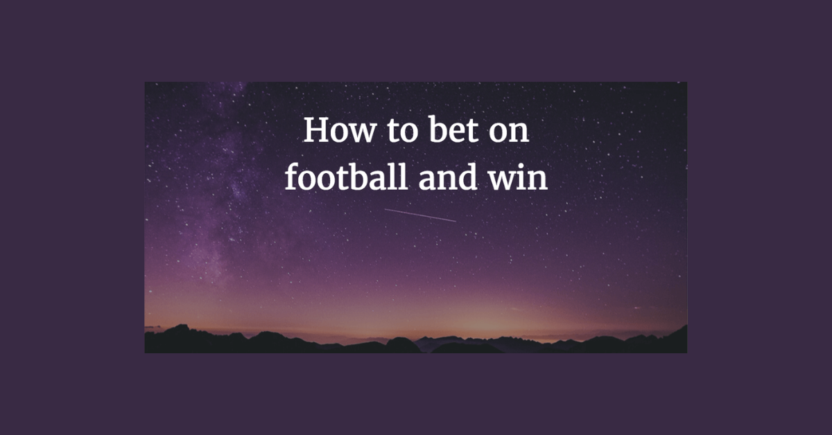 How To Bet On Football And Win?