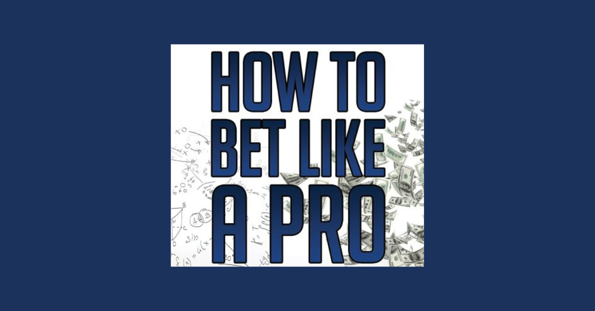 How To Bet Like A Pro?