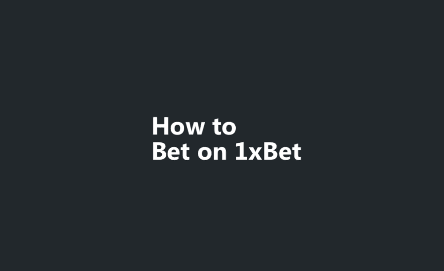 How To Bet 1Xbet?