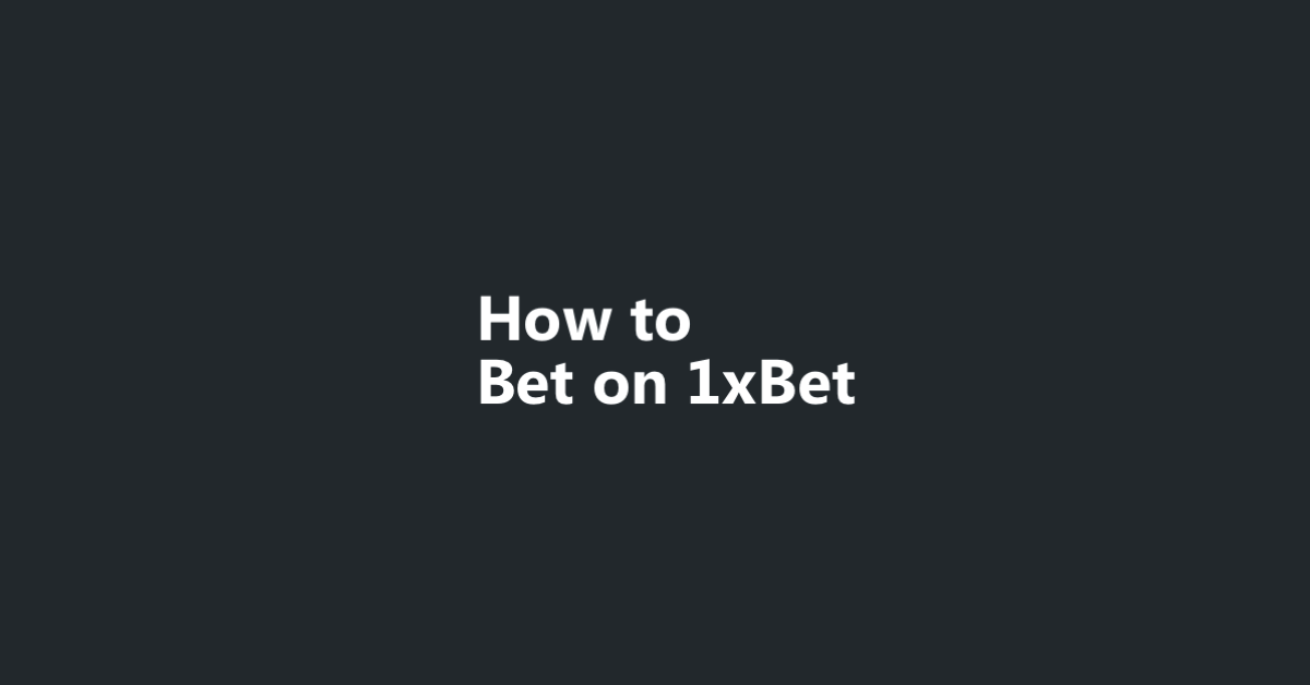 How To Bet 1Xbet?