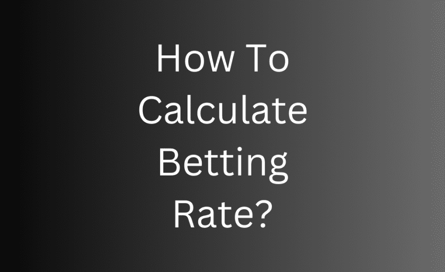 How To Calculate Betting Rate?