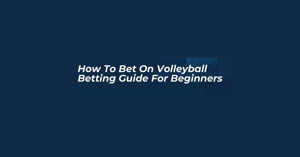 How To Bet On Volleyball?