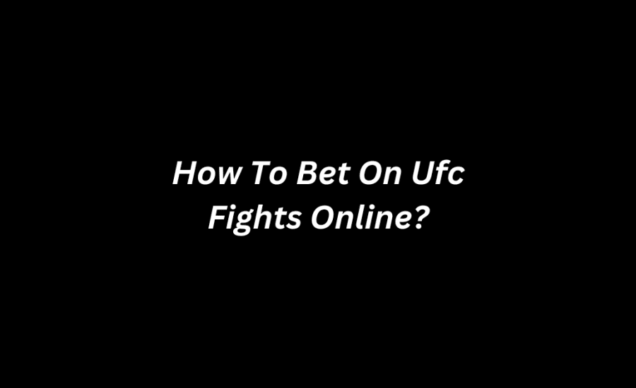 How To Bet On Ufc Fights Online?