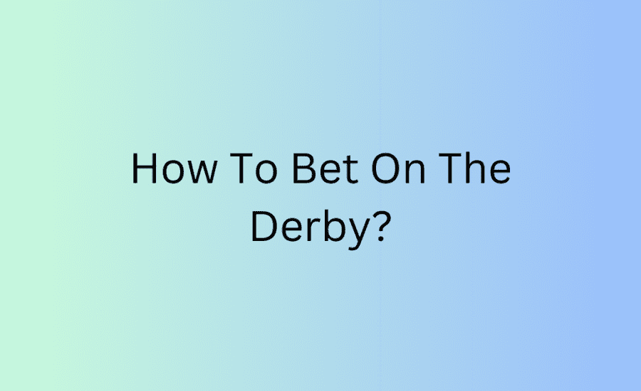 How To Bet On The Derby?