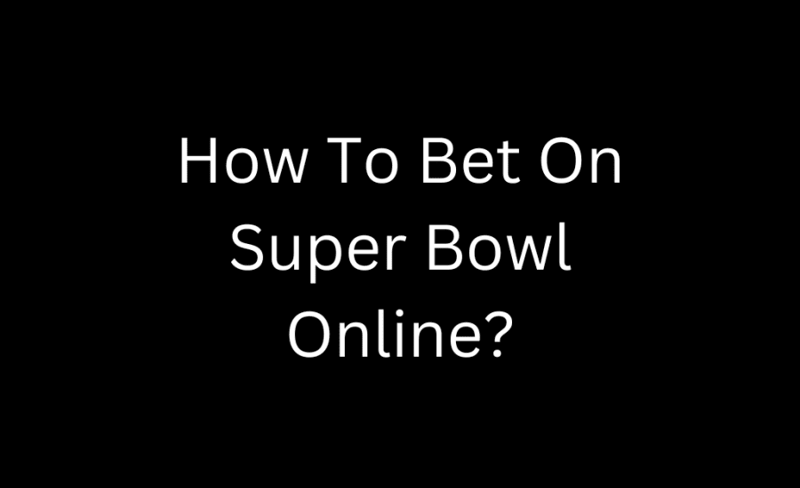 How To Bet On Super Bowl Online?