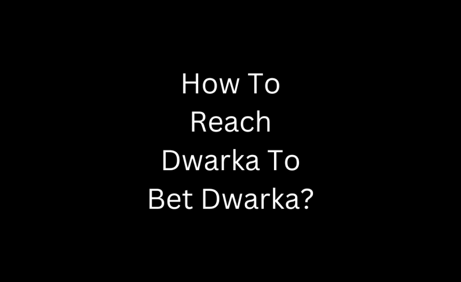 How To Reach Dwarka To Bet Dwarka?