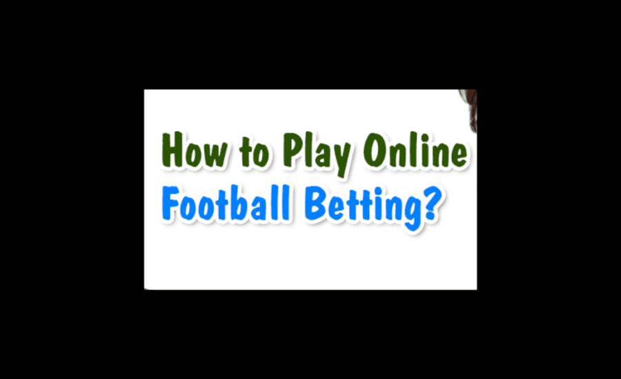 How To Play Online Football Betting?