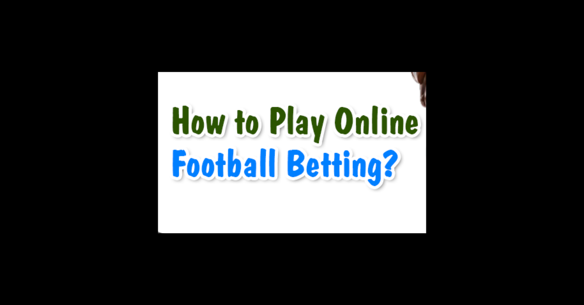 How To Play Online Football Betting?