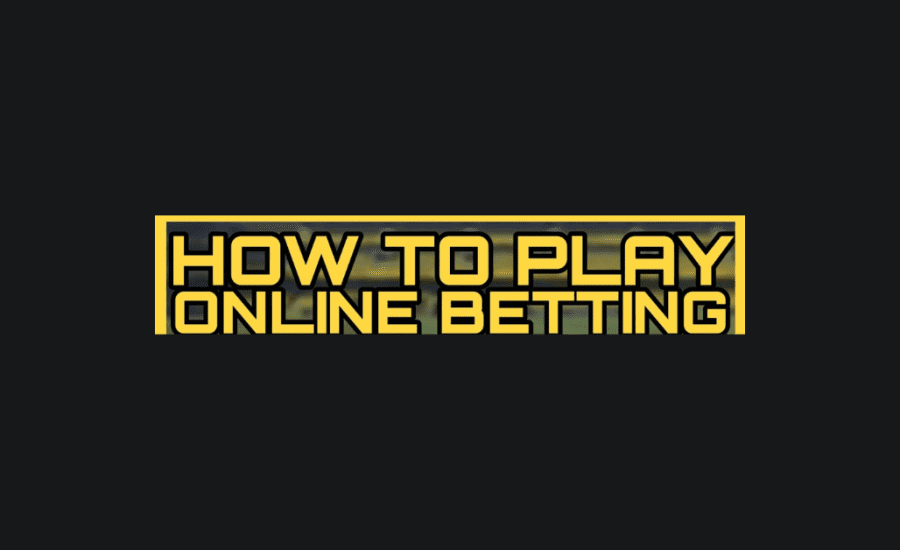 How To Play Online Betting?