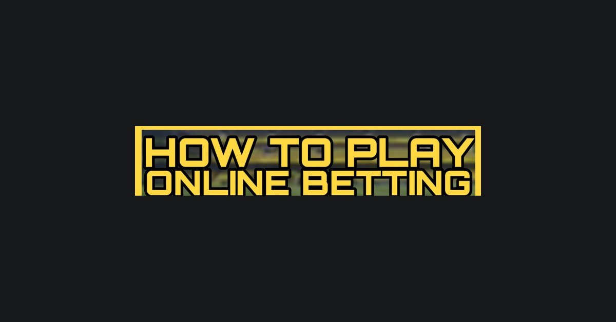 How To Play Online Betting?