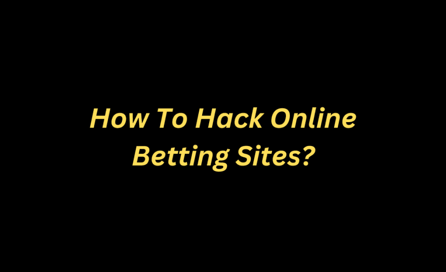 How To Hack Online Betting Sites?