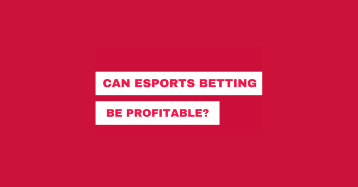 Is Esports Betting Profitable?