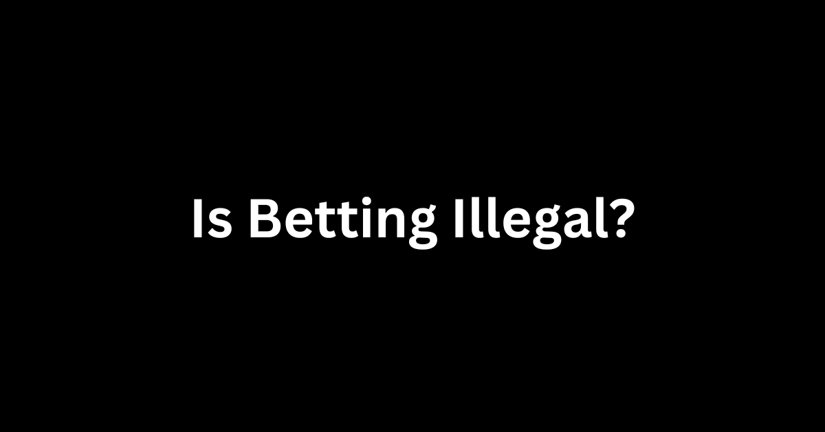 Is Betting Illegal?