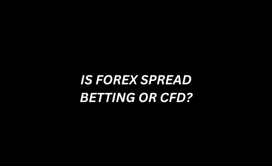 Is Forex Spread Betting Or Cfd?