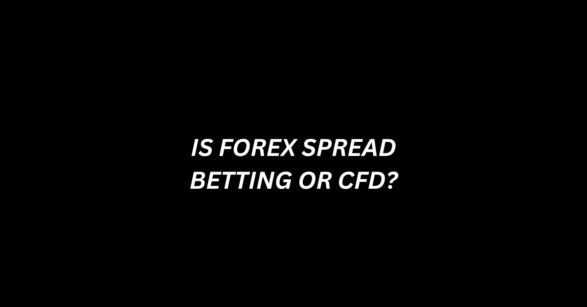 Is Forex Spread Betting Or Cfd?