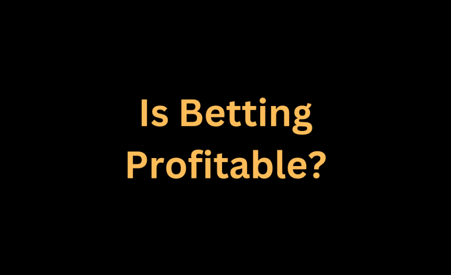 Is Betting Profitable?