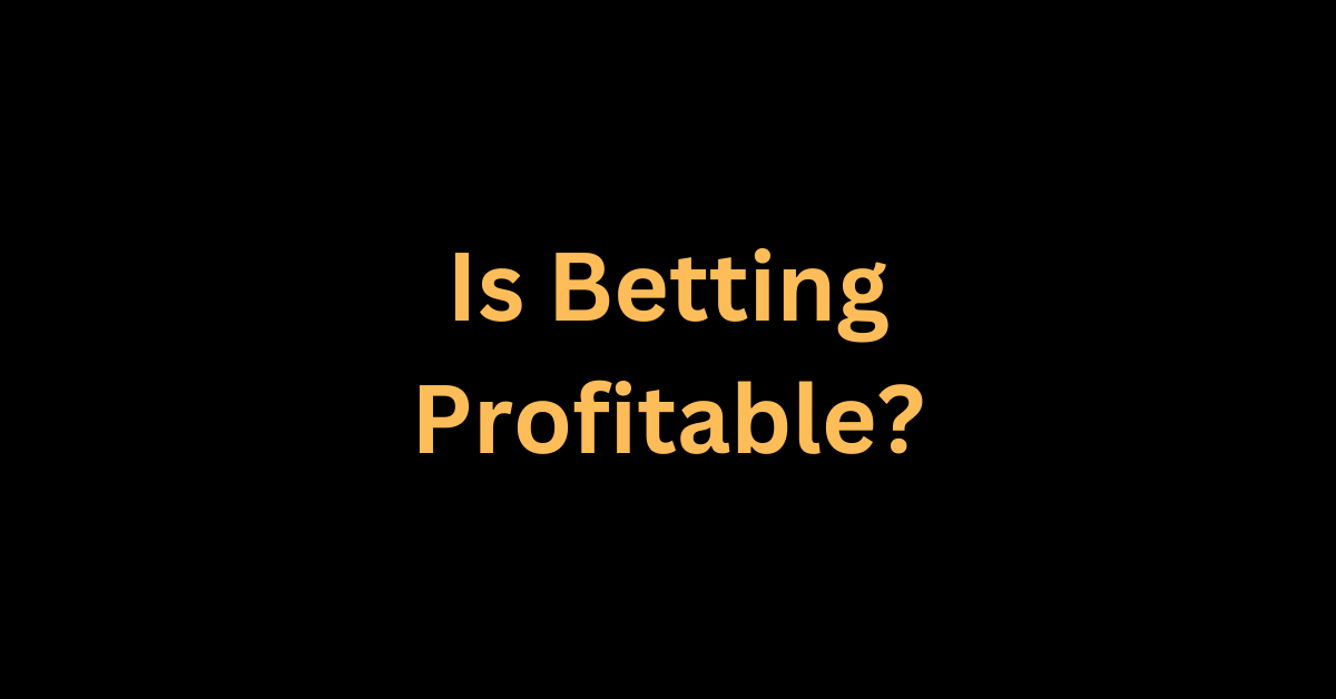 Is Betting Profitable?