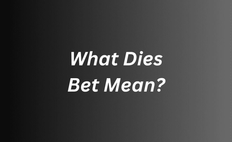 What Dies Bet Mean?