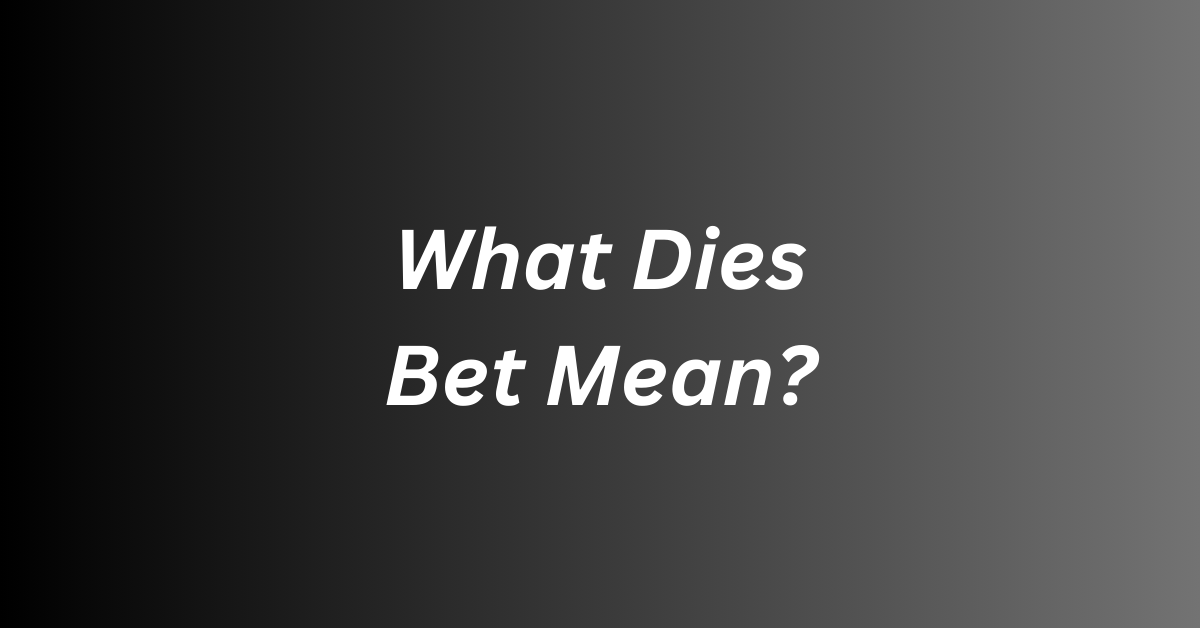 What Dies Bet Mean?