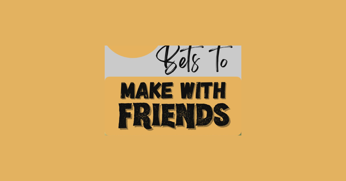 What Are Some Bets To Make With A Friend?