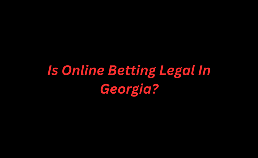 Is Online Betting Legal In Georgia?