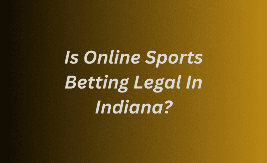 Is Online Sports Betting Legal In Indiana?