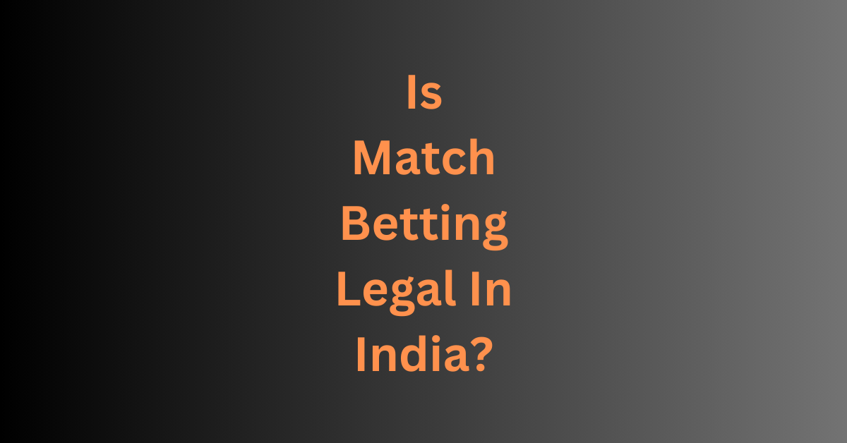 Is Match Betting Legal In India?