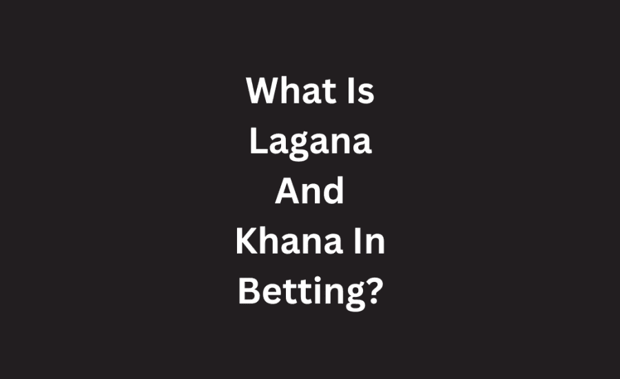 What Is Lagana And Khana In Betting?