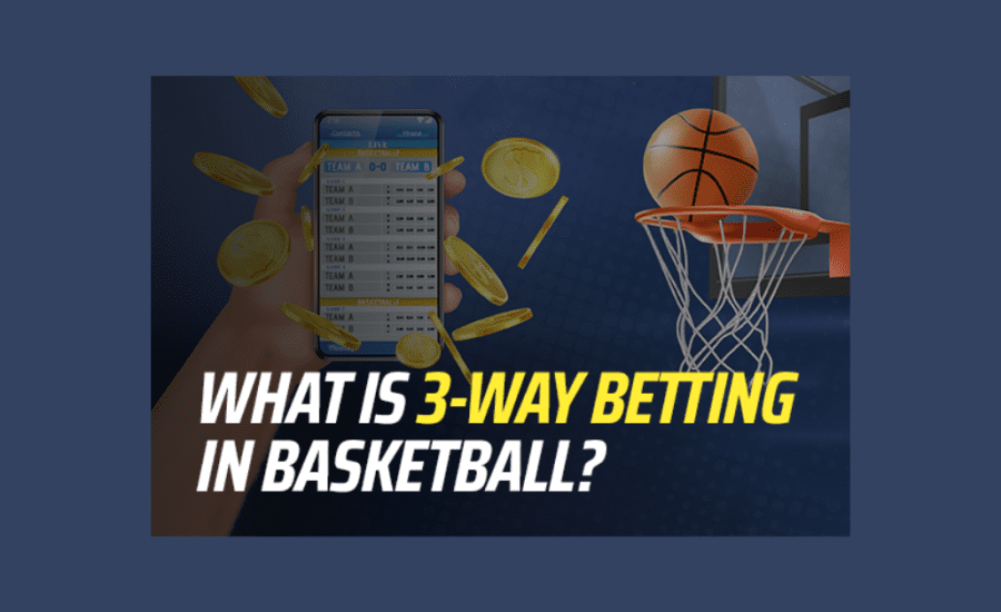 What Is 3 Way Betting In Basketball?