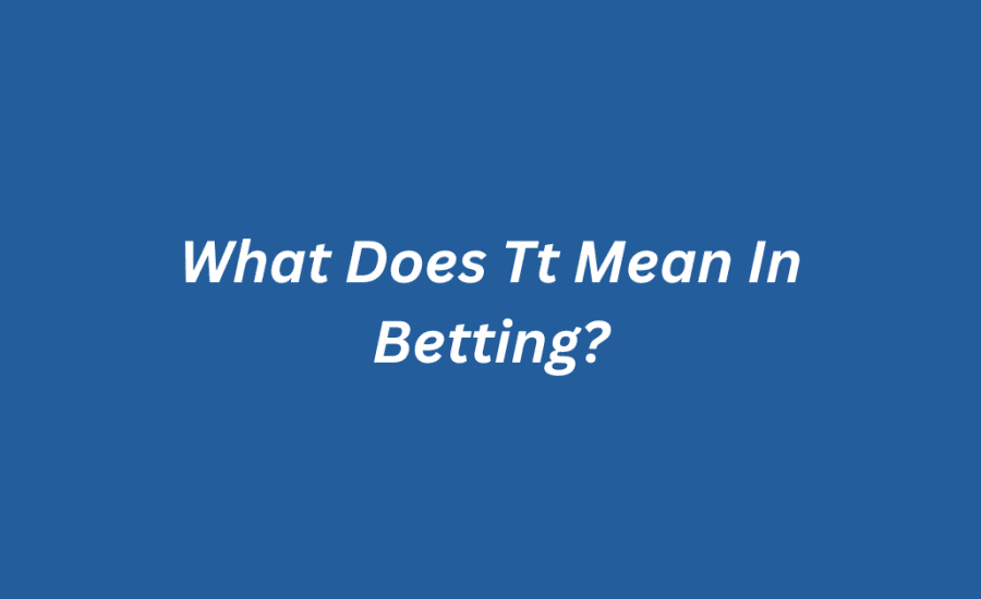 What Does Tt Mean In Betting?