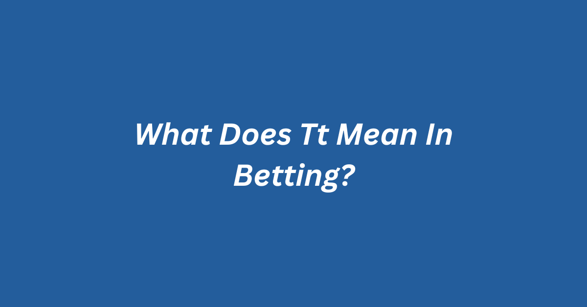 What Does Tt Mean In Betting?