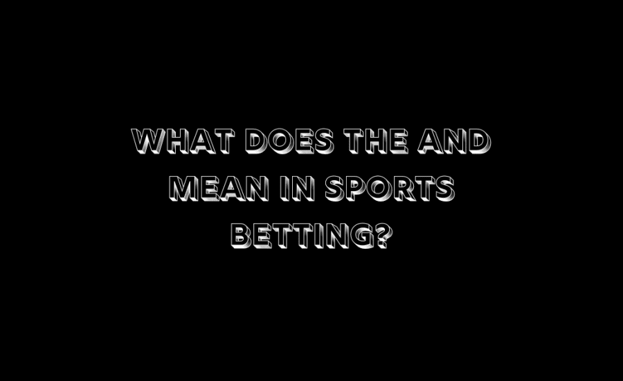 What Does The And Mean In Sports Betting?