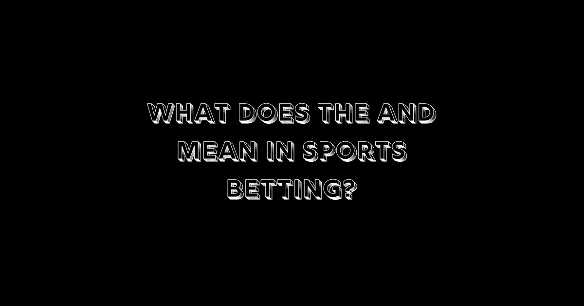 What Does The And Mean In Sports Betting?