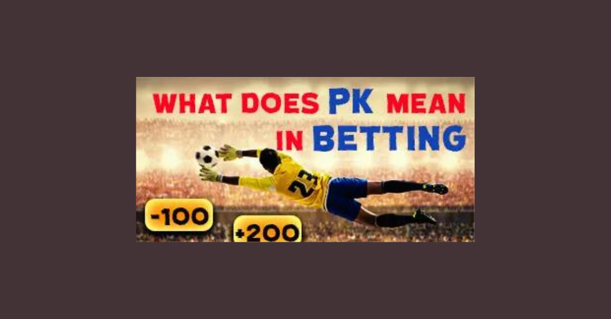 What Does Pk Mean In Betting?