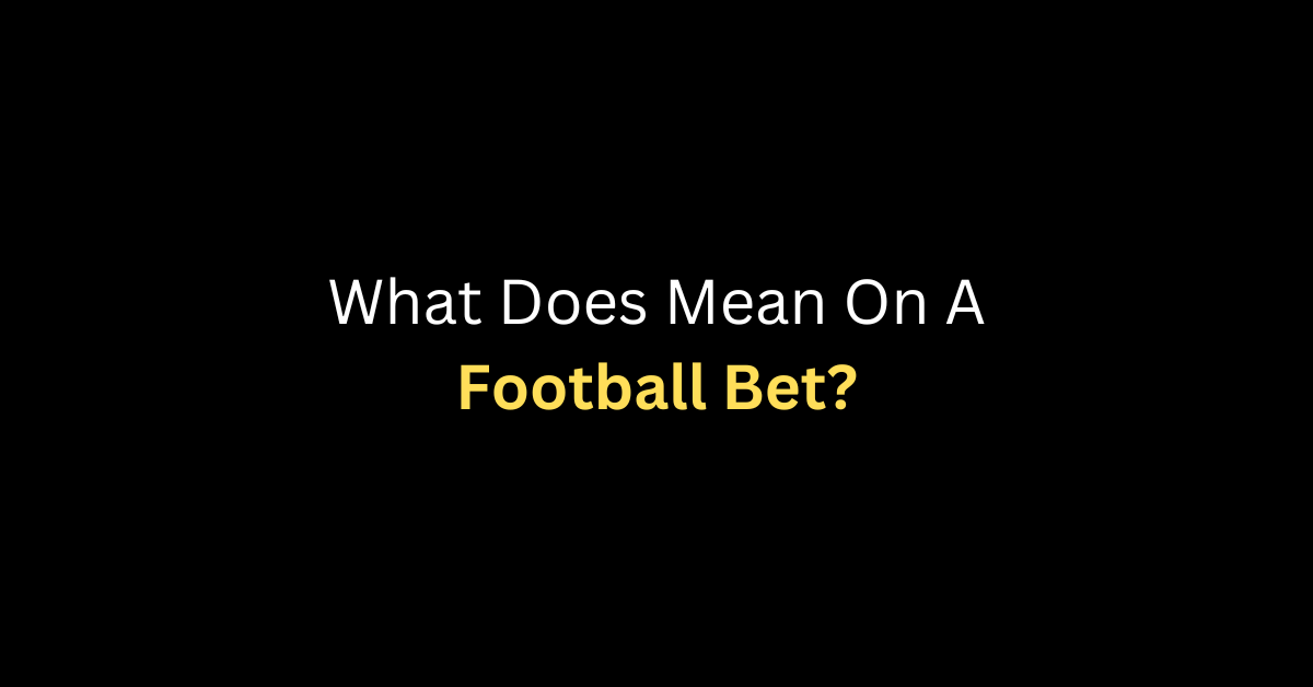 What Does Mean On A Football Bet?