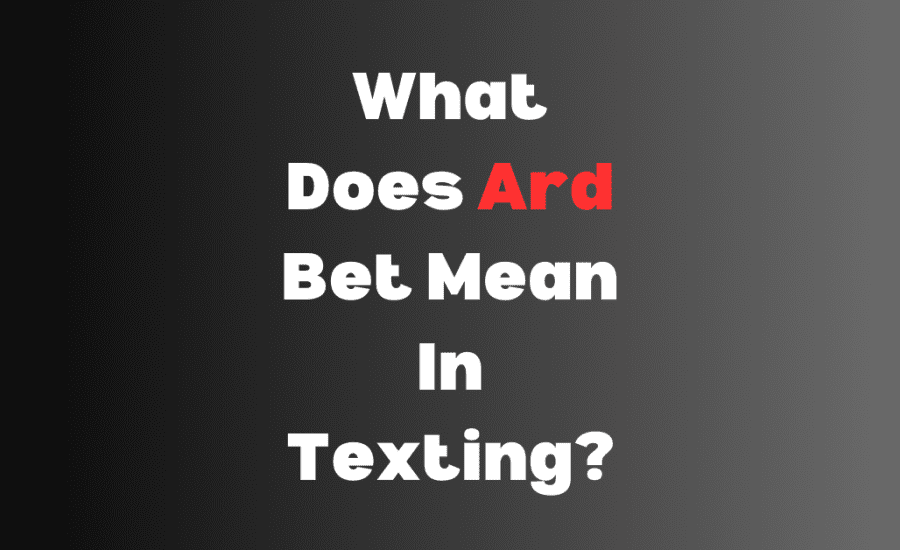 What Does Ard Bet Mean In Texting?