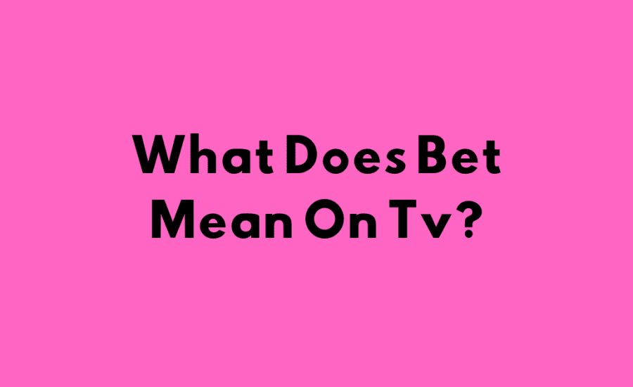 What Does Bet Mean On Tv?