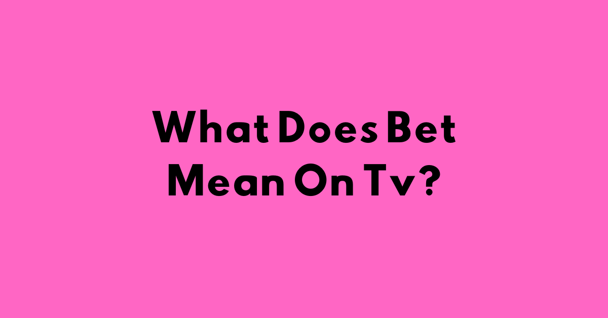 What Does Bet Mean On Tv?