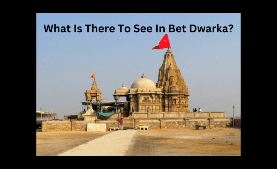 What Is There To See In Bet Dwarka?