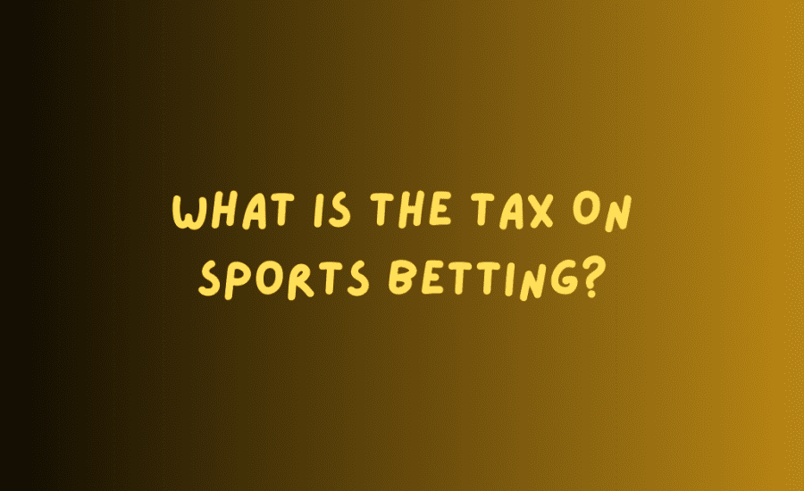 What Is The Tax On Sports Betting?