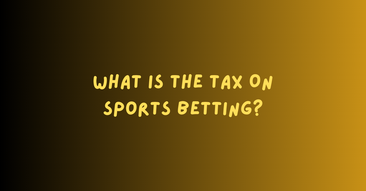 What Is The Tax On Sports Betting?