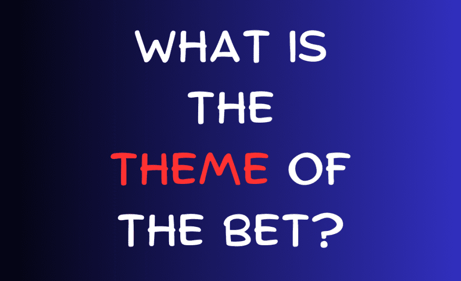 What Is The Theme Of The Bet?