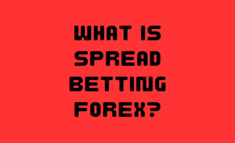 What Is Spread Betting Forex?