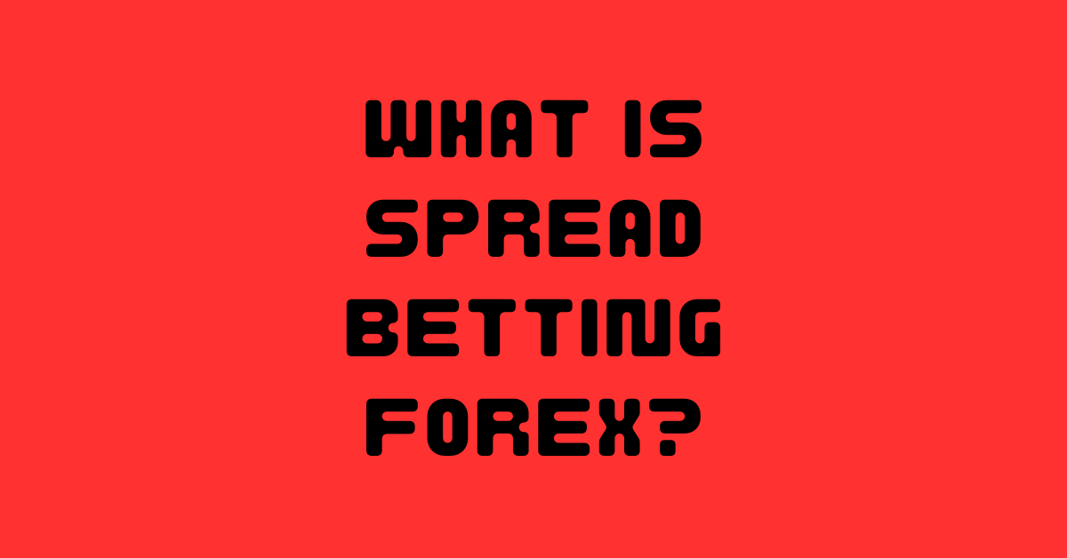 What Is Spread Betting Forex?