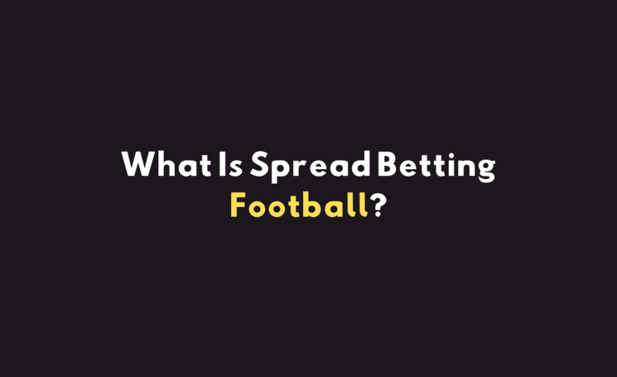 What Is Spread Betting Football?