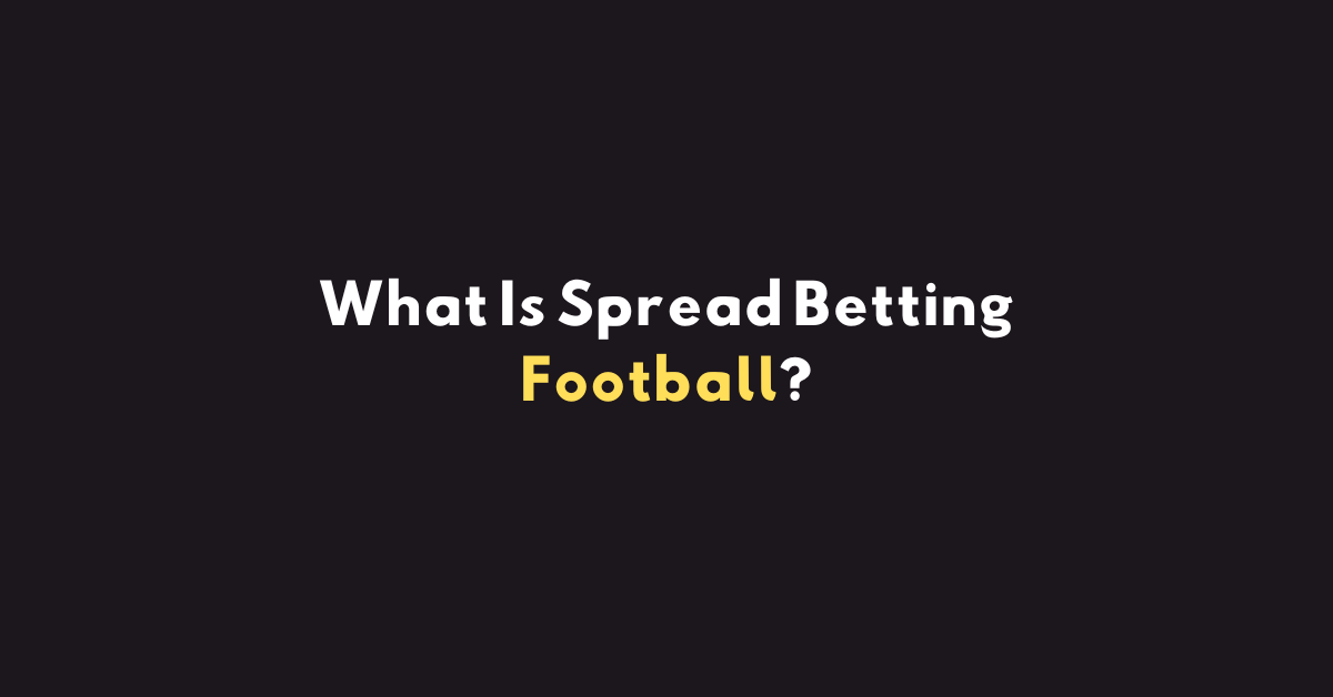 What Is Spread Betting Football?