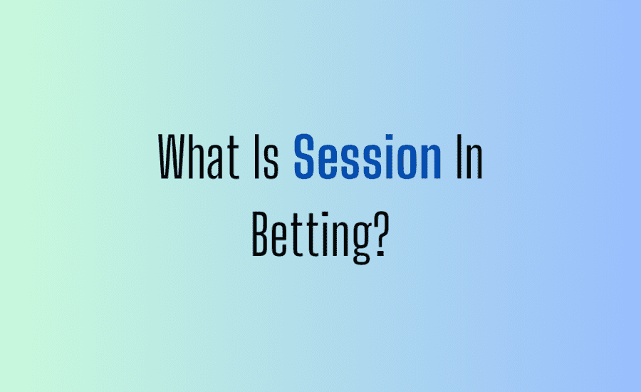 What Is Session In Betting?